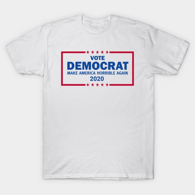 Vote Democrat 2020 Make America Horrible Again T-Shirt by Brobocop